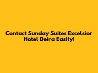 Contact Sunday Suites Excelsior Hotel Deira Easily!