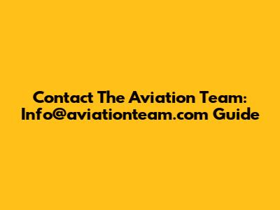 Contact The Aviation Team: Info@aviationteam.com Guide