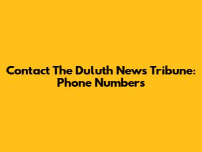 Contact The Duluth News Tribune: Phone Numbers
