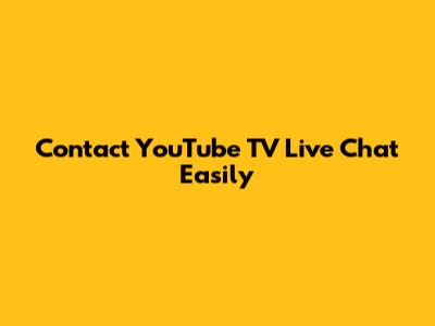 Contact YouTube TV Live Chat Easily