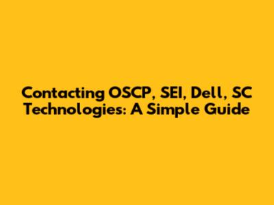 Contacting OSCP, SEI, Dell, SC Technologies: A Simple Guide