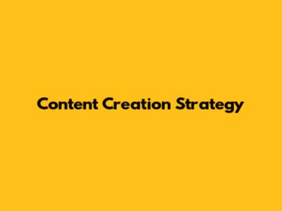 Content Creation Strategy