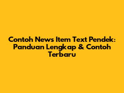 Contoh News Item Text Pendek: Panduan Lengkap & Contoh Terbaru