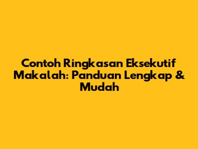 Contoh Ringkasan Eksekutif Makalah: Panduan Lengkap & Mudah