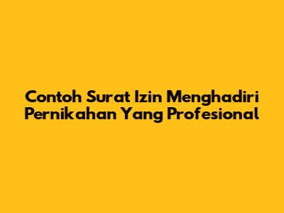 Contoh Surat Izin Menghadiri Pernikahan Yang Profesional