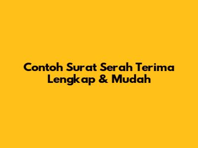 Contoh Surat Serah Terima Lengkap & Mudah