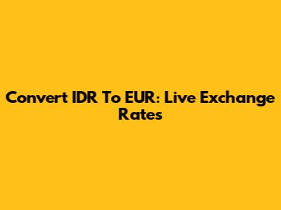 Convert IDR To EUR: Live Exchange Rates