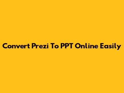 Convert Prezi To PPT Online Easily
