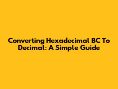 Converting Hexadecimal BC To Decimal: A Simple Guide