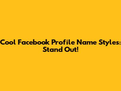 Cool Facebook Profile Name Styles: Stand Out!