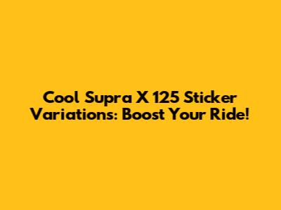 Cool Supra X 125 Sticker Variations: Boost Your Ride!