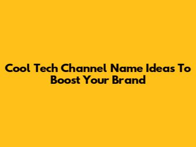 Cool Tech Channel Name Ideas To Boost Your Brand
