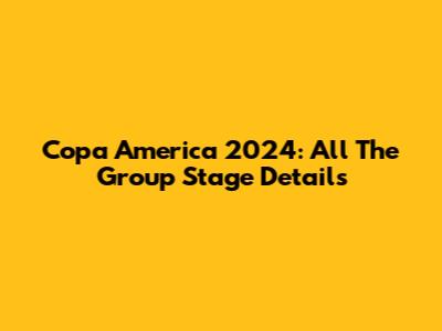 Copa America 2024: All The Group Stage Details