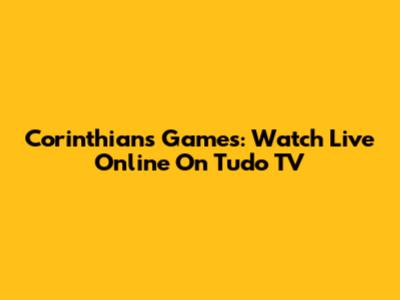 Corinthians Games: Watch Live Online On Tudo TV