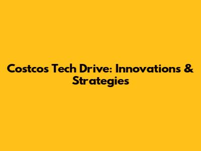 Costco's Tech Drive: Innovations & Strategies