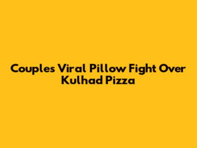 Couple's Viral Pillow Fight Over Kulhad Pizza