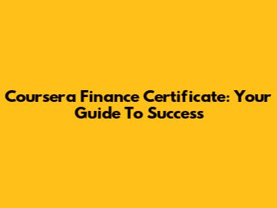 Coursera Finance Certificate: Your Guide To Success