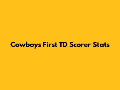 Cowboys First TD Scorer Stats