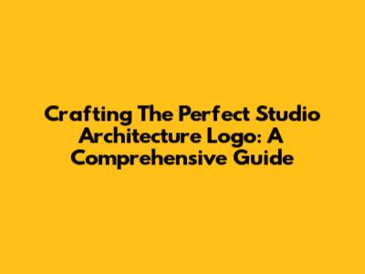 Crafting The Perfect Studio Architecture Logo: A Comprehensive Guide