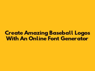 Create Amazing Baseball Logos With An Online Font Generator