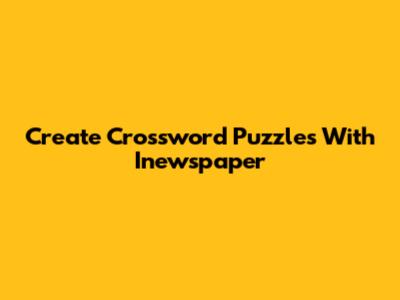 Create Crossword Puzzles With Inewspaper