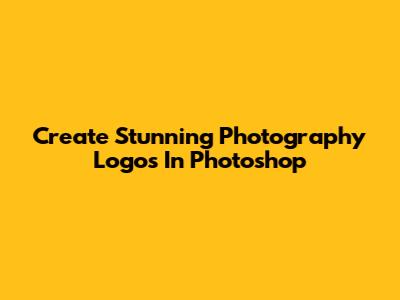 Create Stunning Photography Logos In Photoshop