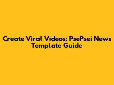 Create Viral Videos: PsePsei News Template Guide
