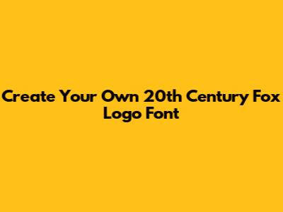 Create Your Own 20th Century Fox Logo Font