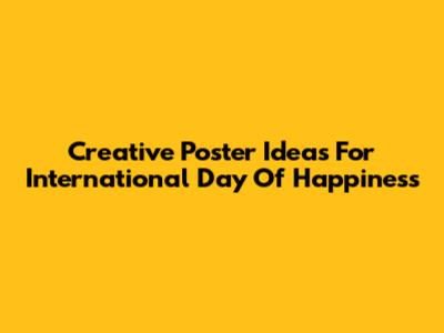Creative Poster Ideas For International Day Of Happiness