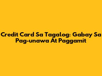 Credit Card Sa Tagalog: Gabay Sa Pag-unawa At Paggamit