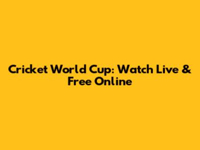 Cricket World Cup: Watch Live & Free Online