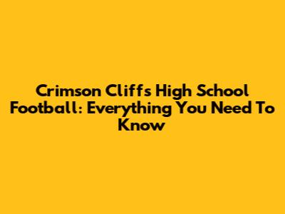 Crimson Cliffs High School Football: Everything You Need To Know