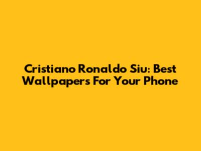 Cristiano Ronaldo Siu: Best Wallpapers For Your Phone