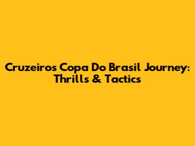 Cruzeiro's Copa Do Brasil Journey: Thrills & Tactics
