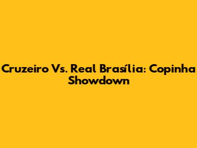 Cruzeiro Vs. Real Brasília: Copinha Showdown