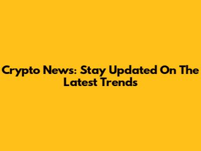 Crypto News: Stay Updated On The Latest Trends