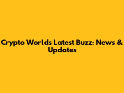 Crypto World's Latest Buzz: News & Updates