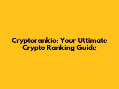 Cryptorankio: Your Ultimate Crypto Ranking Guide
