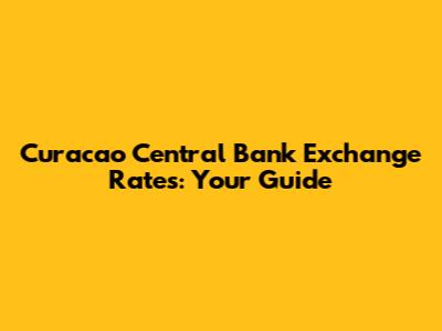 Curacao Central Bank Exchange Rates: Your Guide