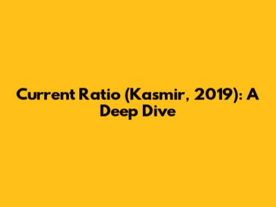 Current Ratio (Kasmir, 2019): A Deep Dive