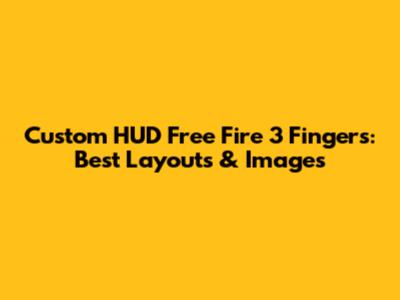 Custom HUD Free Fire 3 Fingers: Best Layouts & Images