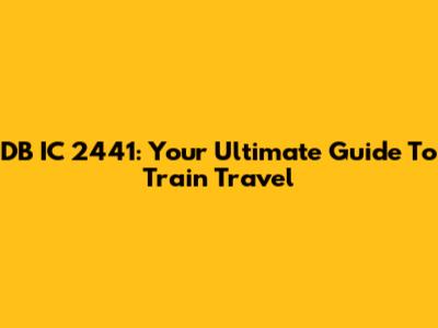 DB IC 2441: Your Ultimate Guide To Train Travel