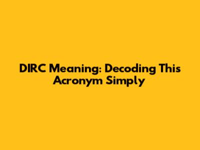 DIRC Meaning: Decoding This Acronym Simply
