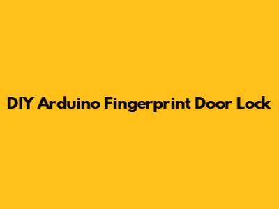 DIY Arduino Fingerprint Door Lock