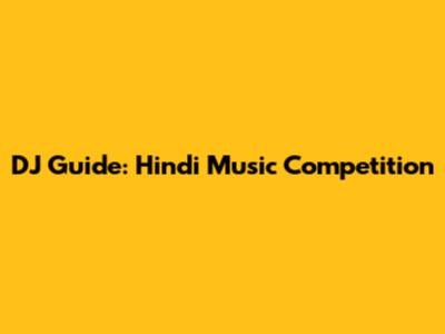 DJ Guide: Hindi Music Competition