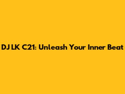 DJ LK C21: Unleash Your Inner Beat