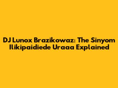 DJ Lunox Brazikowaz: The Sinyom Ilikipaidiede Uraaa Explained