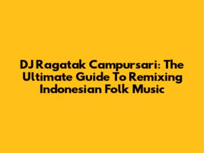 DJ Ragatak Campursari: The Ultimate Guide To Remixing Indonesian Folk Music