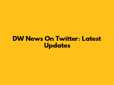 DW News On Twitter: Latest Updates