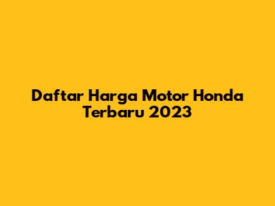 Daftar Harga Motor Honda Terbaru 2023